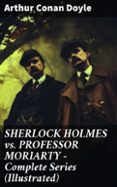 Descargar libros de texto ipad SHERLOCK HOLMES VS. PROFESSOR MORIARTY - COMPLETE SERIES (ILLUSTRATED)
				EBOOK (edición en inglés) in Spanish 8596547813033