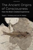 the ancient origins of consciousness: how the brain created experience-todd e. feinberg-jon m. mallatt-9780262034333 the ancient origins of consciousness: how the brain created experience-todd e. feinberg-jon m. mallatt-9780262034333