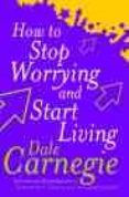 how to stop worrying and start living-dale carnegie-9780749307233 how to stop worrying and start living-dale carnegie-9780749307233