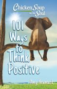 CHICKEN SOUP FOR THE SOUL: 101 WAYS TO THINK  POSITIVE