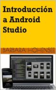 introducción a android studio. incluye proyectos reales y el código fuente (ebook)-barbara hohensee-9781633396333 introducción a android studio. incluye proyectos reales y el código fuente (ebook)-barbara hohensee-9781633396333