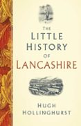 THE LITTLE HISTORY OF LANCASHIRE  (edición en inglés)