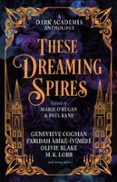 THESE DREAMING SPIRES: A DARK ACADEMIA ANTHOLOGY