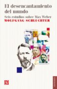 el desencantamiento del mundo: seis estudios sobre max weber-wolfgang schluchter-9786071651433 el desencantamiento del mundo: seis estudios sobre max weber-wolfgang schluchter-9786071651433