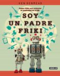 soy un padre friki-ken denmead-9788403101333 soy un padre friki-ken denmead-9788403101333