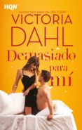 Descarga gratuita de libros epub DEMASIADO PARA MÍ ePub MOBI iBook 9788413481333 de VICTORIA DAHL in Spanish