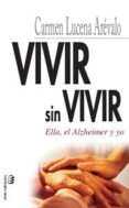 vivir sin vivir: ella, el alzheimer y yo-carmen lucena arevalo-9788415160533 vivir sin vivir: ella, el alzheimer y yo-carmen lucena arevalo-9788415160533