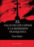 valle de los caidos y la represion franquista-tario rubio-9788415248033 valle de los caidos y la represion franquista-tario rubio-9788415248033