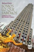 somos lo que sabemos: cosmopolitas del mundo clasico-barbara pastor-9788415271833 somos lo que sabemos: cosmopolitas del mundo clasico barbara pastor 9788415271833