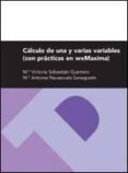calculo de una y varias variables (con practicas en wxmaxima)-m.ª victoria sebastian guerrero-m.ª antonia navascues sanagustin-9788415274933 calculo de una y varias variables (con practicas en wxmaxima)-m.ª victoria sebastian guerrero-m.ª antonia navascues sanagustin-9788415274933