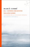 el conocimiento silencioso: las raices de la cualidad humana-maria corbi-9788415518433 el conocimiento silencioso: las raices de la cualidad humana-maria corbi-9788415518433