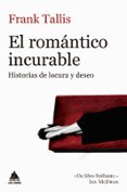 el romantico incurable: historias de locura y deseo-frank tallis-9788416222933 el romantico incurable: historias de locura y deseo-frank tallis-9788416222933