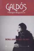 galdos: dialogos biograficos-rosa amor del olmo-9788416250233 galdos: dialogos biograficos-rosa amor del olmo-9788416250233