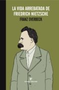 la vida arrebatada de friedrich nietzsche-franz overbeck-9788416544233 la vida arrebatada de friedrich nietzsche-franz overbeck-9788416544233