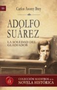 adolfo suárez. la soledad del gladiador (ebook)-carlos asorey brey-9788416645633 adolfo suárez. la soledad del gladiador (ebook)-carlos asorey brey-9788416645633