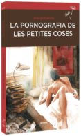 la pornografia de les petites coses-joanjo garcia-9788416698233 la pornografia de les petites coses-joanjo garcia-9788416698233