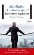 jubilado ¿y ahora que?-pedro nueno-9788417114633 jubilado ¿y ahora que?-pedro nueno-9788417114633