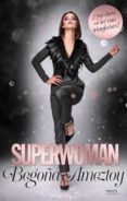superwoman: ¡que duro es ser una triunfadora!-begoña ameztoy-9788417451233 superwoman: ¡que duro es ser una triunfadora!-begoña ameztoy-9788417451233