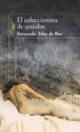 el coleccionista de sonidos-fernando trias de bes-9788420471433 el coleccionista de sonidos-fernando trias de bes-9788420471433