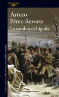 la sombra del águila (ebook)-arturo perez-reverte-9788420489933 la sombra del águila (ebook)-arturo perez-reverte-9788420489933