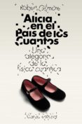 alicia en el pais de los cuantos: una alegoria de la fisica cuant ica-robert gilmore-9788420653433 alicia en el pais de los cuantos: una alegoria de la fisica cuant ica-robert gilmore-9788420653433