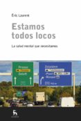 estamos todos locos-eric laurent-9788424928933 estamos todos locos-eric laurent-9788424928933
