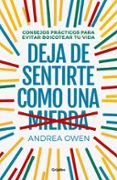 deja de sentirte como una mierda: consejos practicos para evitar boicotear tu vida-andrea owen-9788425356933 deja de sentirte como una mierda: consejos practicos para evitar boicotear tu vida-andrea owen-9788425356933