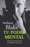 tu poder mental: tecnicas y ejercicios para desarrollar tu potenc ial-anthony blake-9788427034433 tu poder mental: tecnicas y ejercicios para desarrollar tu potenc ial-anthony blake-9788427034433