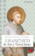 san francisco de asis y tierra santa-artemio virores gonzalez-9788428824033 san francisco de asis y tierra santa-artemio virores gonzalez-9788428824033