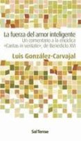 la fuerza del amor inteligente-luis gonzalez-carvajal-9788429318333 la fuerza del amor inteligente-luis gonzalez-carvajal-9788429318333