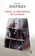 freud: el crepusculo de un idolo-michel onfray-9788430608133 freud: el crepusculo de un idolo-michel onfray-9788430608133
