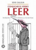 conjugar el verbo leer: invitacion a la lectura y a la escritura-seve calleja-9788433026033 conjugar el verbo leer: invitacion a la lectura y a la escritura-seve calleja-9788433026033