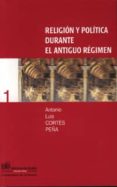 religion y politica durante el antiguo regimen-antonio luis cortes peãa-9788433828033 religion y politica durante el antiguo regimen-antonio luis cortes peãa-9788433828033