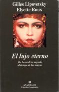 el lujo eterno: de la era de lo sagrado al tiempo de las marcas-gilles lipovetsky-elyette roux-9788433962133 el lujo eterno: de la era de lo sagrado al tiempo de las marcas-gilles lipovetsky-elyette roux-9788433962133