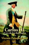 carlos iii, rey de los ilustrados-vicente palacio atard-9788434467033 carlos iii, rey de los ilustrados-vicente palacio atard-9788434467033