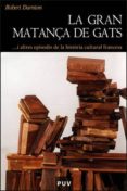 la gran matança de gats... i altres episodis de la historia cultu ral francesa-robert darnton-9788437061733 la gran matança de gats... i altres episodis de la historia cultu ral francesa-robert darnton-9788437061733