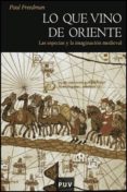 lo que vino de oriente: las especias y la imaginacion medieval-paul h. freedman-9788437077833 lo que vino de oriente: las especias y la imaginacion medieval-paul h. freedman-9788437077833