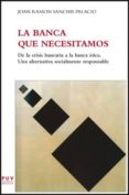 la banca que necesitamos-joan ramon sanchis palacio-9788437091433 la banca que necesitamos-joan ramon sanchis palacio-9788437091433