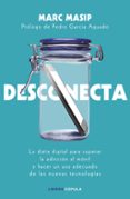 desconecta: la dieta digital para superar la adiccion al movil y hacer un uso adecuado de las nuevas tecnologias-marc masip montaner-9788448024833 desconecta: la dieta digital para superar la adiccion al movil y hacer un uso adecuado de las nuevas tecnologias-marc masip montaner-9788448024833