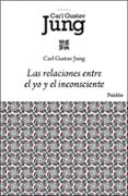 las relaciones entre el yo y el inconsciente-carl gustav jung-9788449322433 las relaciones entre el yo y el inconsciente-carl gustav jung-9788449322433