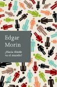 ¿hacia donde va el mundo?-edgar morin-9788449324833 ¿hacia donde va el mundo?-edgar morin-9788449324833
