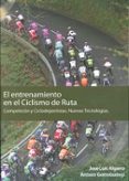 el entrenamiento en el ciclismo de ruta: competicion y ciclodepor tistas. nuevas tecnologias-jose luis algarra-9788461594733 el entrenamiento en el ciclismo de ruta: competicion y ciclodepor tistas. nuevas tecnologias-jose luis algarra-9788461594733