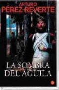 la sombra del aguila-arturo perez-reverte-9788466318433 la sombra del aguila-arturo perez-reverte-9788466318433
