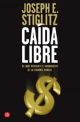 caida libre: el libre mercado y el hundimiento de la economia mun dial-joseph stiglitz-9788466323833 caida libre: el libre mercado y el hundimiento de la economia mun dial-joseph stiglitz-9788466323833
