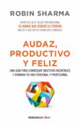 audaz, productivo y feliz: una guia para conseguir objetivos increibles y dominar tu vida personal y profesional-robin sharma-9788466337533 audaz, productivo y feliz: una guia para conseguir objetivos increibles y dominar tu vida personal y profesional-robin sharma-9788466337533