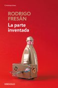 la parte inventada-rodrigo fresan-9788466339933 la parte inventada-rodrigo fresan-9788466339933
