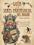 guia de los seres fantasticos del hogar-albert alforcea-9788466642033 guia de los seres fantasticos del hogar-albert alforcea-9788466642033
