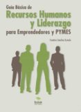guía básica de recursos humanos y liderazgo para emprendedores y pymes (ebook)-faustino sanchez guindo-9788468655833 guía básica de recursos humanos y liderazgo para emprendedores y pymes (ebook)-faustino sanchez guindo-9788468655833
