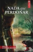 nada que perdonar-alberto ladron arana-9788471485533 nada que perdonar-alberto ladron arana-9788471485533