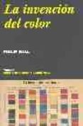 la invencion del color-philip ball-9788475066233 la invencion del color-philip ball-9788475066233